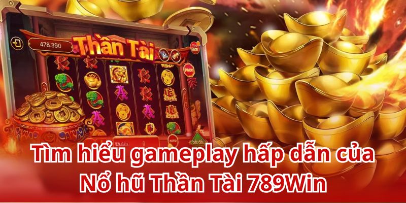 789Win mang đến không gian quay hũ Thần Tài hiện đại, độc đáo