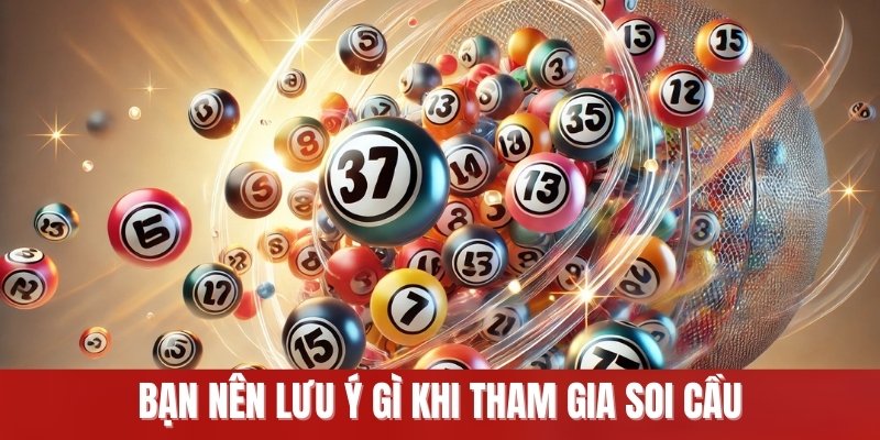 Bạn nên lưu ý gì khi tham gia soi cầu