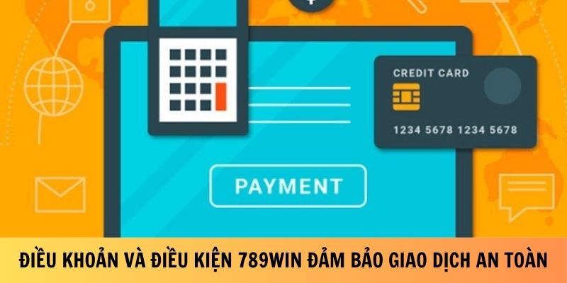 Điều khoản và điều kiện 789Win đảm bảo giao dịch an toàn