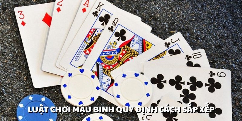 Luật chơi mậu binh quy định rõ cách sắp xếp